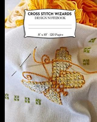 Cross Stitch Wizards Design Notebook: Cross Stitching And Embroidery Pattern Designer Notebook.