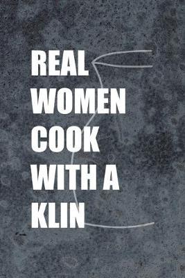Real Women Cook With A Klin: Pottery Notebook Journal Composition Blank Lined Diary Notepad 120 Pages Paperback Gray