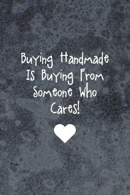 Buying Handmade Is Buying From Someone Who Cares!: Pottery Notebook Journal Composition Blank Lined Diary Notepad 120 Pages Paperback Gray