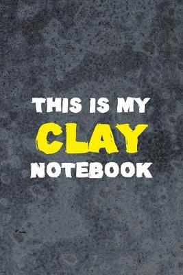 This Is My Clay Notebook: Pottery Notebook Journal Composition Blank Lined Diary Notepad 120 Pages Paperback Gray