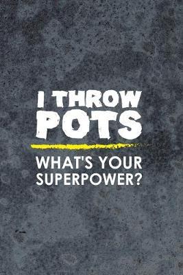 I Throw Pots What's Your Superpower?: Pottery Notebook Journal Composition Blank Lined Diary Notepad 120 Pages Paperback Gray