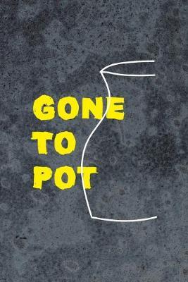 Gone To Pot: Pottery Notebook Journal Composition Blank Lined Diary Notepad 120 Pages Paperback Gray