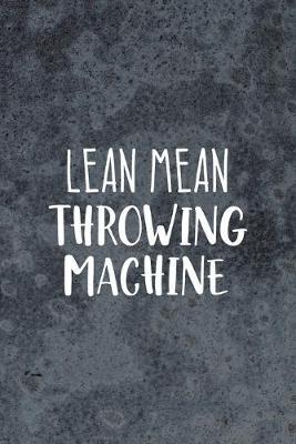 Lean Mean Throwing Machine: Pottery Notebook Journal Composition Blank Lined Diary Notepad 120 Pages Paperback Gray
