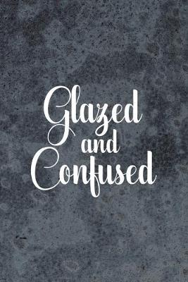 Glazed And Confused: Pottery Notebook Journal Composition Blank Lined Diary Notepad 120 Pages Paperback Gray