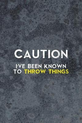 Caution I've Been Known To Throw Things: Pottery Notebook Journal Composition Blank Lined Diary Notepad 120 Pages Paperback Gray