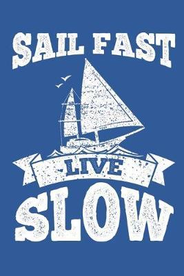 Sail Fast Live Slow: Sailing Gift Notebook 115 Blank Ruled Lined Pages Notes Journal