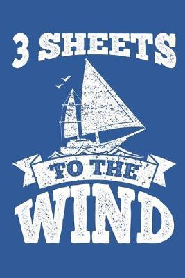 3 Sheets to The Wind: Sailing Gift Notebook 115 Blank Ruled Lined Pages Notes Journal