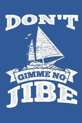 Don't Gimme No Jibe: Sailing Gift Notebook 115 Blank Ruled Lined Pages Notes Journal