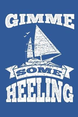 Gimme Some Heeling: Sailing Gift Notebook 115 Blank Ruled Lined Pages Notes Journal
