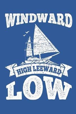 Windward High Leeward Low: Sailing Gift Notebook 115 Blank Ruled Lined Pages Notes Journal