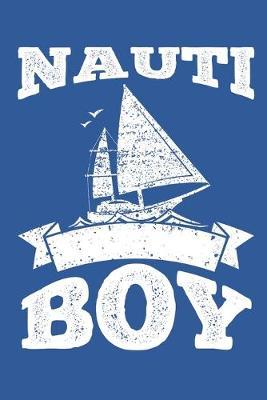 Nauti Boy: Sailing Gift Notebook 115 Blank Ruled Lined Pages Notes Journal