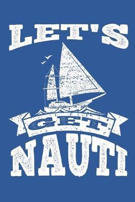 Let's Get Nauti: Sailing Gift Notebook 115 Blank Ruled Lined Pages Notes Journal