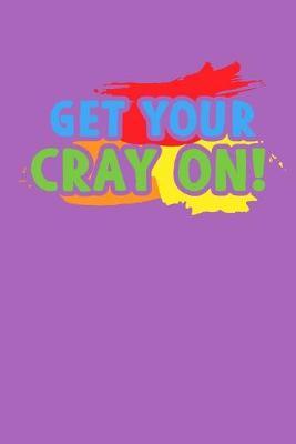 Get Your Cray On: Purple Composition Journal Doodle Diary Notebook - Back To School Teachers Adults Moms Appreciation Gift - College Ruled Lined Pages - 6x9 120 White Pages
