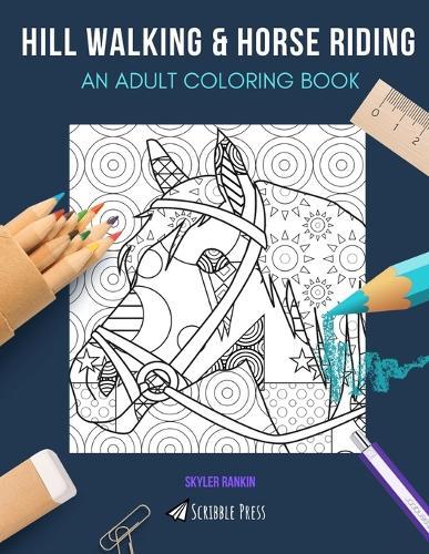 Hill Walking & Horse Riding: AN ADULT COLORING BOOK: London, Madrid, Dublin & Cape Town - 4 Coloring Books In 1