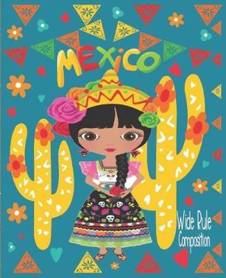 Mexico Wide Rule Composition: Mexican Heritage - Latin Culture - Sugar Skull Calavera - School And Office Supply - 7.5 x 9.25 Inch Notebook