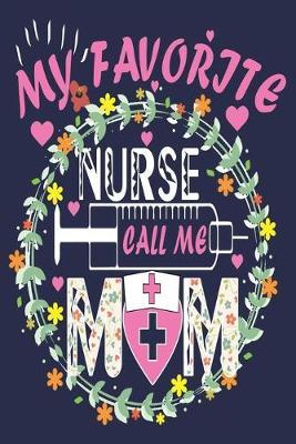 My Favorite Nurse Calls Me Mom: Funny Nurse Journal Gift