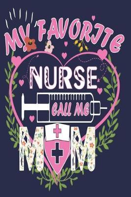 My Favorite Nurse Calls Me Mom: Funny Nurse Journal Gift