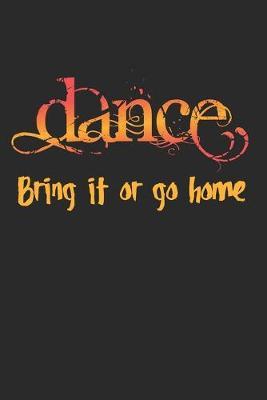 Dance, Bring It Or Go Home: Practice Log Book For Young Dancers