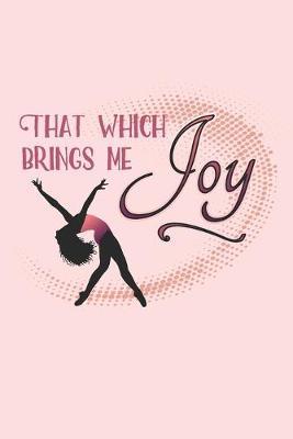 That Which Brings Me Joy: Practice Log Book For Young Dancers