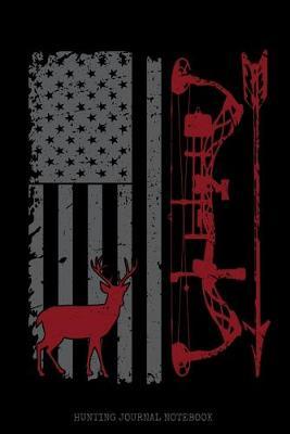 Hunting Journal Notebook: Distressed American Flag Red Bow & Arrow Design / Big Game Deer Hunter Season / Blank Lined Journal / 6x9 110 pgs / Softcover Matte Finish / Outdoor Sportsmen Gift
