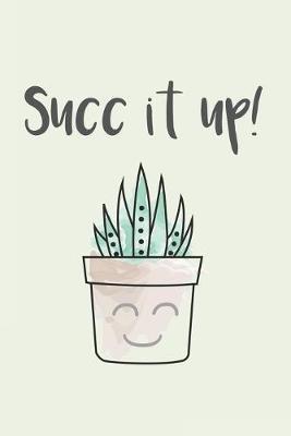 Succ It Up!: Funny Succulent Plant Pun Notebook Blank Lined Journal Novelty Get Well Coworker Gift