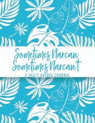 Sometimes Narcan Sometimes Narcan't: A Daily Guided Journal: A Bright and Tropical Notebook for the Journaling Nurse, Medic, Doctor, and Administer of Narcan