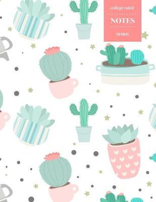 College Ruled Notes 110 Pages: Cactus Floral Notebook for Professionals and Students, Teachers and Writers - Cactus Pattern Pastels and Watercolors
