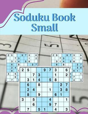 Soduku Book Small: Beginner Sudoko Books For Adults, EASY Sudoko Puzzles and Solutions - Perfect for Beginners Ideal for Math Challenge and Soduko Lovers