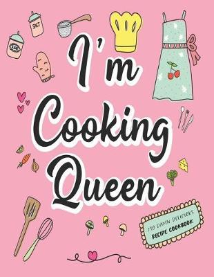 I'm Cooking Queen: Novelty Gift For Women Professional Chefs, Food Enthusiasts Blank Cookbook to Write in Personalized Recipes Ideas - (Large Letter Format Size, Paperback, 106 Pages)