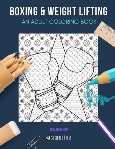 Boxing & Weight Lifting: AN ADULT COLORING BOOK: Boxing & Weight Lifting - 2 Coloring Books In 1