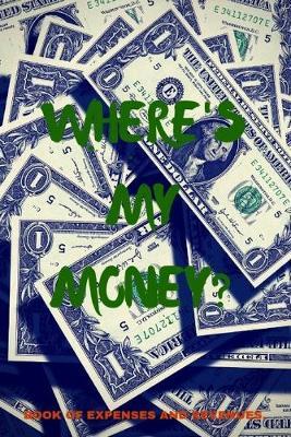 Where's my money Book of expenses and revenues?: Positive Notebook, Journal, Diary, Perfect For Gift (365 Pages, Blank, 6x9)