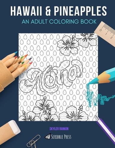 Hawaii & Pineapples: AN ADULT COLORING BOOK: Hawaii & Pineapples - 2 Coloring Books In 1