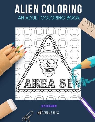 Alien Coloring: AN ADULT COLORING BOOK: Area 51, Outer Space & Astronomy - 3 Coloring Books In 1