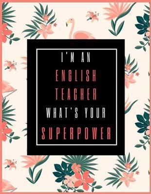 I'm An English Teacher, What's Your Superpower?: 2020-2021 Planner for English Teacher, 2-Year Planner With Daily, Weekly, Monthly And Calendar (January 2020 through December 2021)