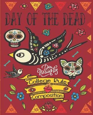 Day Of The Dead, Dia De Los Muertos, College Rule Composition: Mexican Heritage - Latin Culture - Sugar Skull Calavera - School And Office Supply - 7.5.x 9.25 Inch Notebook
