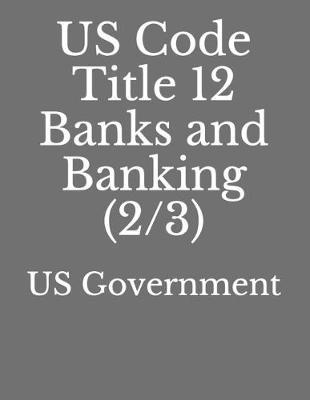 US Code Title 12 Banks and Banking (2/3)