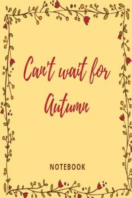 Cant Wait for Autumn notebook: Yellow leaves and berries autumnal lined paperback jotter