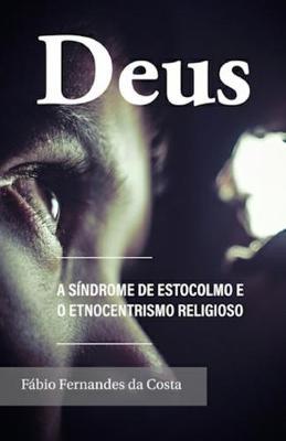 Deus a sindrome de Estocolmo e o etnocentrismo religioso