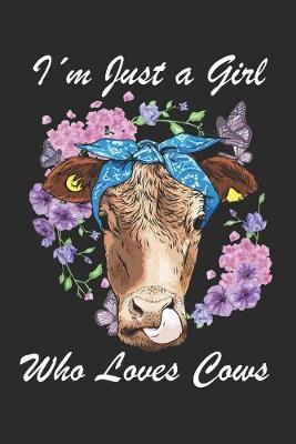 Iam Just a Girl who Loves Cows: Lined Journal 6x9 Inches 120 Pages Notebook Paperback with Cow for Farm Farmer Farming Girls Women