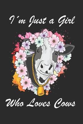 Iam Just a Girl who Loves Cows: Lined Journal 6x9 Inches 120 Pages Notebook Paperback with Cow for Farm Farmer Farming Girls Women