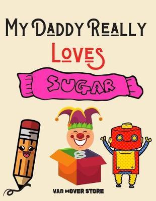 My Daddy Really Loves Sugar: Blank Paper For Drawing And Sketching: Artist Edition, Sketching, Drawing and Creative Doodling. Notebook and Sketchbook to Draw and Journal, Classroom Sketch Pad For Drawing (Sketchbooks For Kids) made in USA