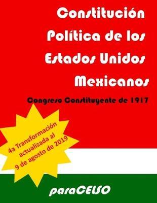 Constitucion Politica de los Estados Unidos Mexicanos: Actualizada Hasta El 9 de Agosto de 2019