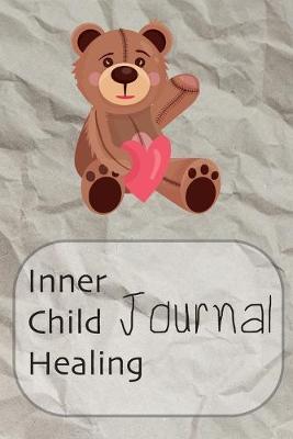 Inner Child Healing Journal: This Notebook was made to help you to find a path to your Inner Child and make a contact with him or her. It can be a good beginning of the road to yourself - Journal, Composition Book and Diary