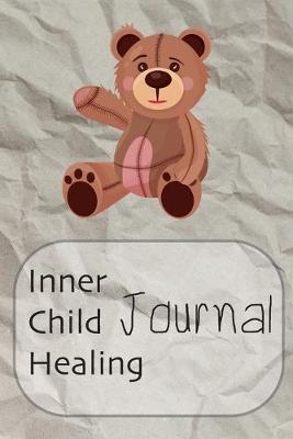 Inner Child Healing Journal: This Notebook was made to help you to find a path to your Inner Child and make a contact with him or her. It can be a good beginning of the road to yourself - Journal, Composition Book and Diary