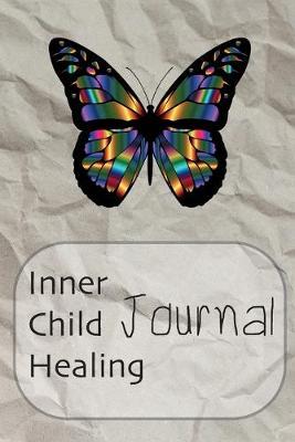 Inner Child Healing Journal: This Notebook was made to help you to find a path to your Inner Child and make a contact with him or her. It can be a good beginning of the road to yourself - Journal, Composition Book and Diary