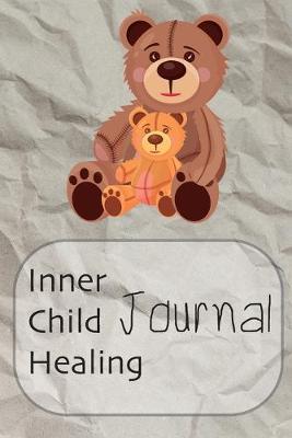 Inner Child Healing Journal: This Notebook was made to help you to find a path to your Inner Child and make a contact with him or her. It can be a good beginning of the road to yourself - Journal, Composition Book and Diary