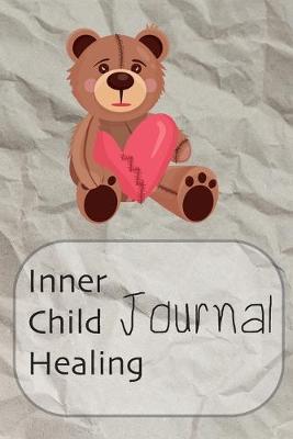 Inner Child Healing Journal: This Notebook was made to help you to find a path to your Inner Child and make a contact with him or her. It can be a good beginning of the road to yourself - Journal, Composition Book and Diary