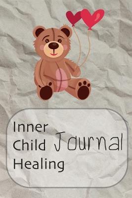 Inner Child Healing Journal: This Notebook was made to help you to find a path to your Inner Child and make a contact with him or her. It can be a good beginning of the road to yourself - Journal, Composition Book and Diary