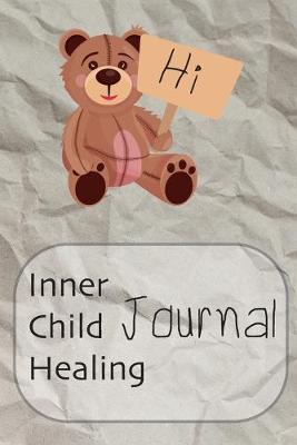 Inner Child Healing Journal: This Notebook was made to help you to find a path to your Inner Child and make a contact with him or her. It can be a good beginning of the road to yourself - Journal, Composition Book and Diary