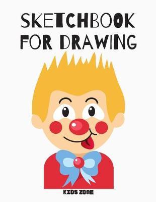 sketchbook for drawing: Blank Paper For Drawing And Sketching: Artist Edition, Sketching, Drawing and Creative Doodling. Notebook and Sketchbook to Draw and Journal, Classroom Sketch Pad For Drawing (Sketchbooks For Kids) made in USA